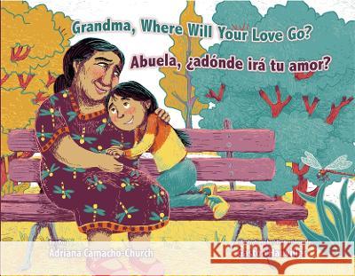 Grandma, Where Will Your Love Go? / Abuela, ?Ad?nde Ir? Tu Amor? Adriana Camacho-Church Gast?n Hauviller 9781558859845 Pianata Books Arte Paublico Press