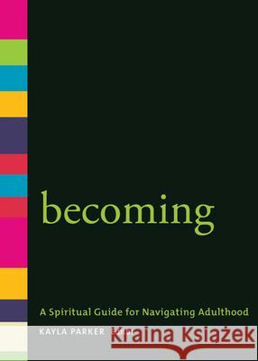Becoming: A Spiritual Guide for Navigating Adulthood Kayla Parker Kayla Parker 9781558967458 Skinner House Books