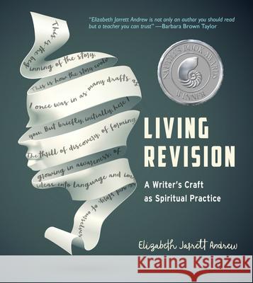 Living Revision: A Writer's Craft as Spiritual Practice Elizabeth Jarrett Andrew Brenda Miller 9781558968011 Skinner House Books