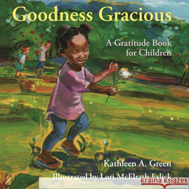 Goodness Gracious: A Gratitude Book for Children Kathleen a. Green Lori McElrath Eslick 9781558968325 Skinner House Books