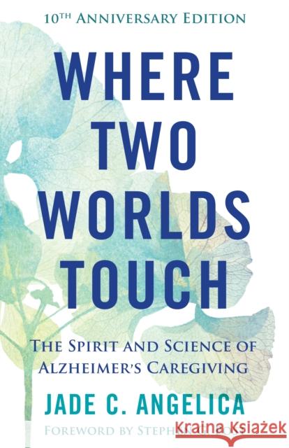 Where Two Worlds Touch: The Spirit and Science of Alzheimer's Caregiving  9781558969308 Skinner House Books