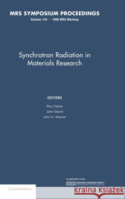Synchrotron Radiation in Materials Research: Volume 143 R. Clarke J. Gland J. H. Weaver 9781558990166 Materials Research Society