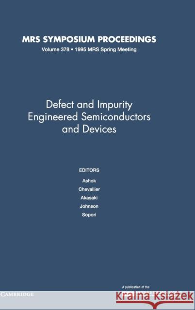 Defect and Impurity Engineered Semiconductors and Devices: Volume 378 I. Akasaki S. Ashok J. Chevallier 9781558992818 Materials Research Society