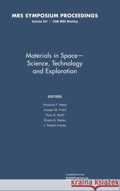 Materials in Space - Science, Technology and Exploration: Volume 551 Aloysius F. Hepp J. R. Fowler S. G. Bailey 9781558994577