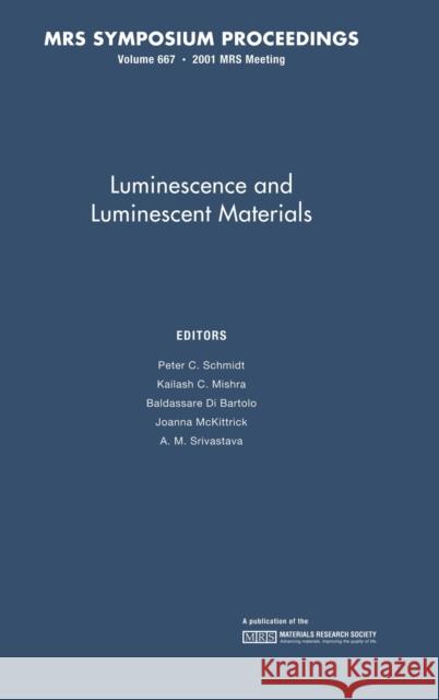 Luminescence and Luminescent Materials: Volume 667 P. C. Schmidt K. C. Mishra B. Di Bartolo 9781558996038 Materials Research Society