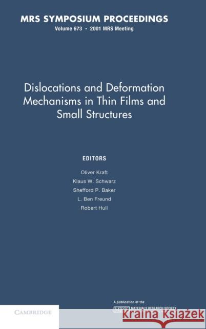 Dislocations and Deformation Mechanisms in Thin Films and Small Structures: Volume 673 O. Kraft K. W. Schwarz S. P. Baker 9781558996090 Materials Research Society