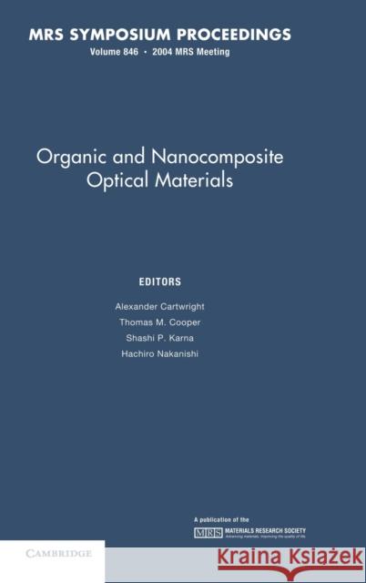 Organic and Nanocomposite Optical Materials: Volume 846 A. Cartwright T. M. Cooper S. Karna 9781558997943 Materials Research Society