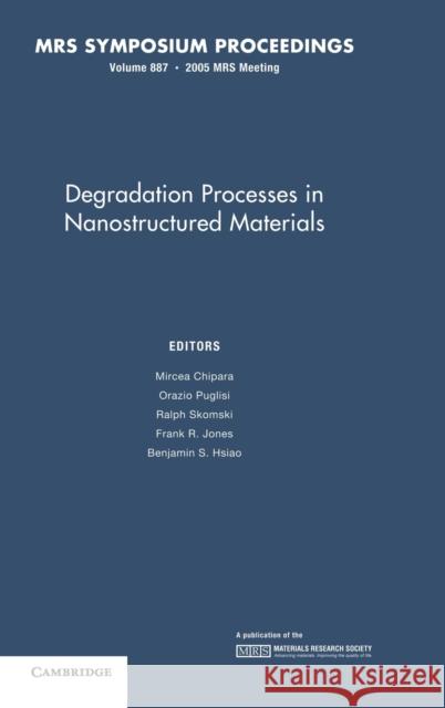 Degradation Processes in Nanostructured Materials: Volume 887 Mircea Chipara M. Chipara B. S. Hsiao 9781558998414 Materials Research Society