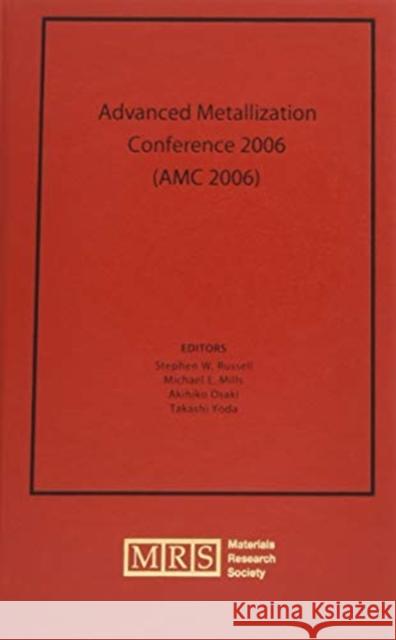 Advanced Metallization Conference 2006 (AMC 2006): Volume 22 Stephen W. Russell, Michael E. Mills, Akihiko Osaki, Takashi Yoda 9781558999473