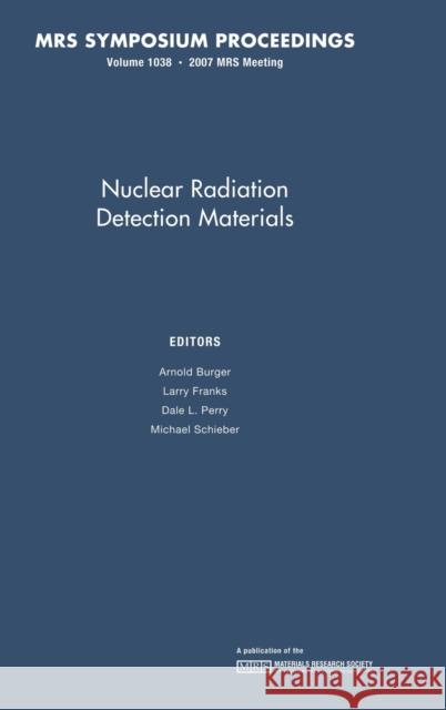 Nuclear Radiation Detection Materials: Volume 1038 Arnold Burger D. L. Perry A. Burger 9781558999855 Materials Research Society