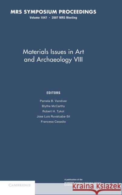 Materials Issues in Art and Archaeology VIII: Volume 1047 Pamela B. VanDiver P. VanDiver F. Casadio 9781558999886
