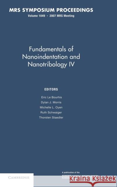 Fundamentals of Nanoindentation and Nanotribology IV: Volume 1049 Eric Bourhis Dylan J. Morris Michelle L. Oyen 9781558999893 Materials Research Society