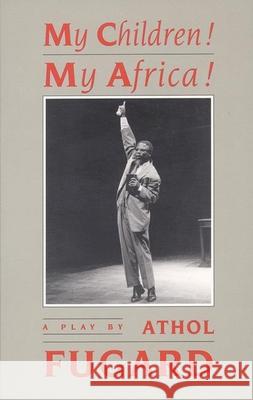 My Children! My Africa! (Tcg Edition) Athol Fugard 9781559360142 Theatre Communications Group