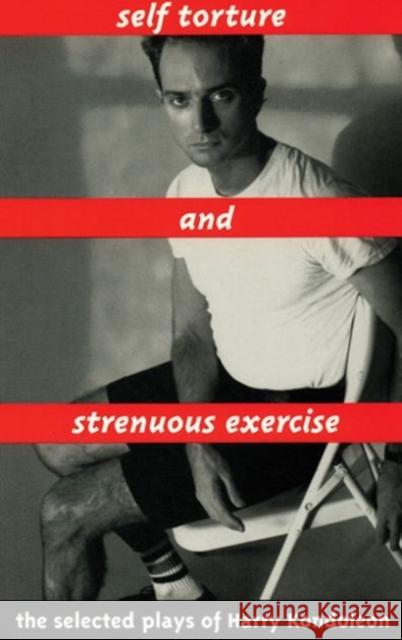 Self Torture and Strenuous Exercise Harry Kondoleon 9781559360364 Theatre Communications Group