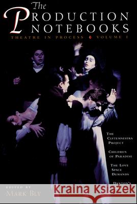 The Production Notebooks: Theatre in Process, Volume One Mark Bly 9781559361101