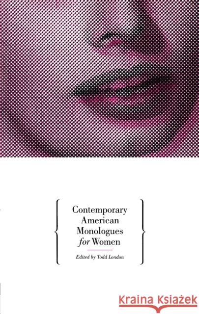 Contemporary American Monologues for Women Todd London 9781559361330 Theatre Communications Group