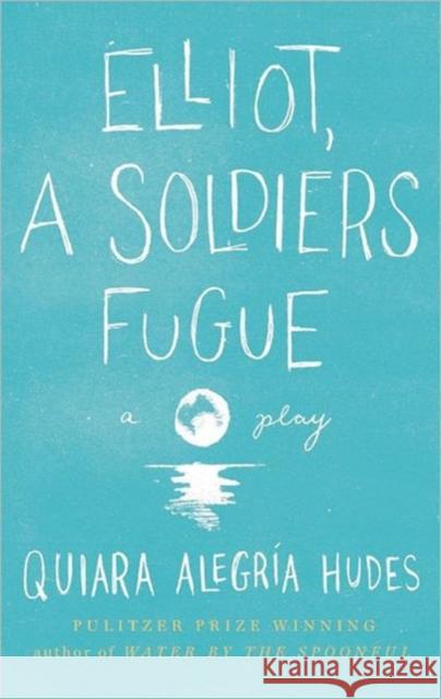 Elliot, a Soldier's Fugue Hudes, Quiara Alegría 9781559364379 0