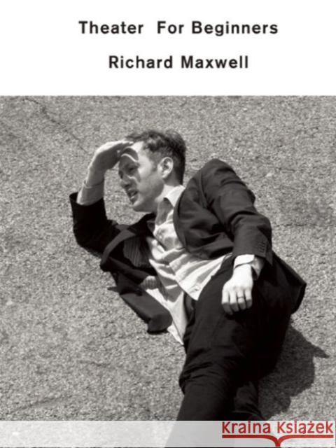 Theater for Beginners Richard Maxwell 9781559364867