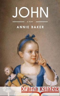 John (Tcg Edition) Annie Baker 9781559365291 Theatre Communications Group