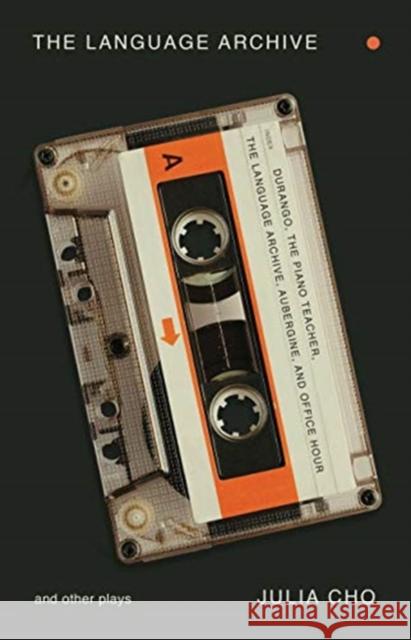 The Language Archive and Other Plays Julia Cho 9781559365529 Theatre Communications Group