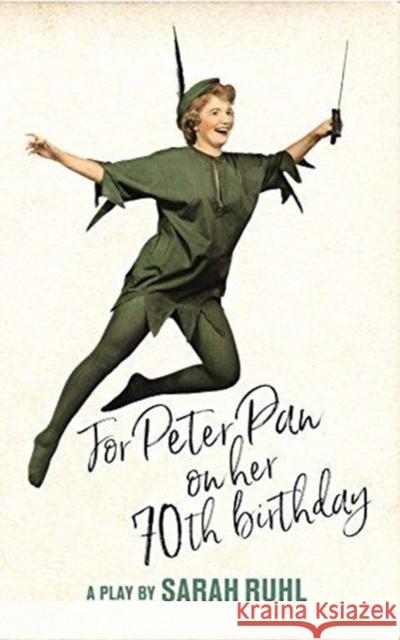 For Peter Pan on Her 70th Birthday (Tcg Edition) Sarah Ruhl 9781559365598