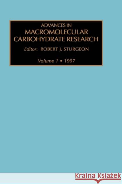 Advances in Macromolecular Carbohydrate Research: Volume 1 Sturgeon, R. J. 9781559383233 JAI Press