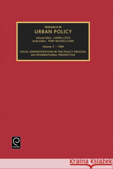 Research in Urban Policy, Volume 5: Local Administration in the Policy Process: An International Perspective Clark, Terry Nichols 9781559383615
