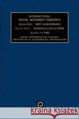 Social Movements and Violence: Participation in Underground Organizations Donatella Della Porta, Bert Klandermans 9781559384452 Emerald Publishing Limited