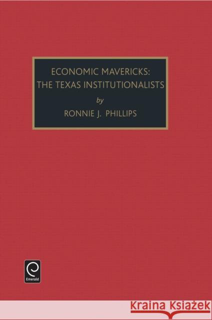 Economic Mavericks: The Texas Institutionalists Phillips, Ronnie J. 9781559384674 JAI Press