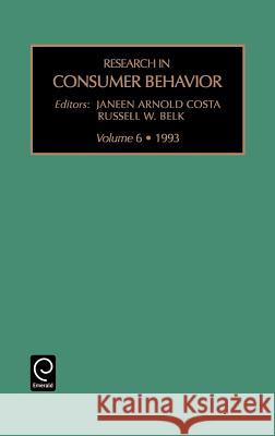 Research in Consumer Behaviour Janeed Arnold Costa, Russell W. Belk 9781559384971 Emerald Publishing Limited