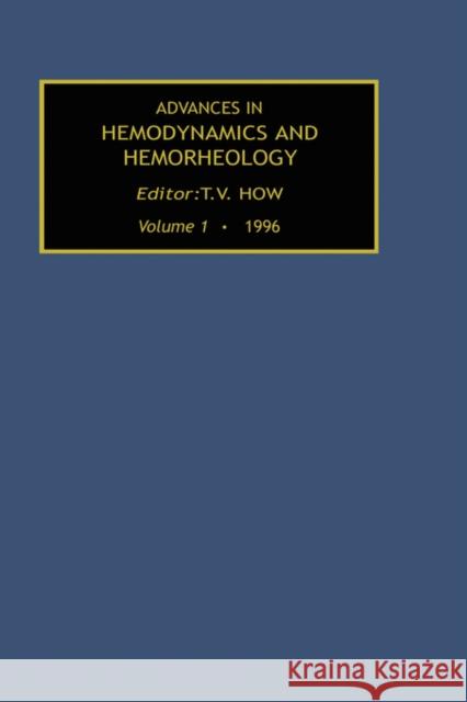 Advances in Hemodynamics and Hemorheology, Volume 1 T. V. How 9781559386340 Elsevier Science