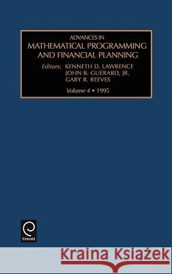 Advances in Mathematical Programming and financial planning Kenneth D. Lawrence, John B. GuerardJr., Gary R. Reeves 9781559387248 Emerald Publishing Limited