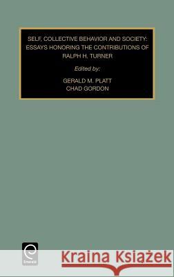 Self, Collective Behavior, and Society: Essays Honoring the Contributions of Ralph H. Turner Gerald M. Platt, Chad Gordon 9781559387552