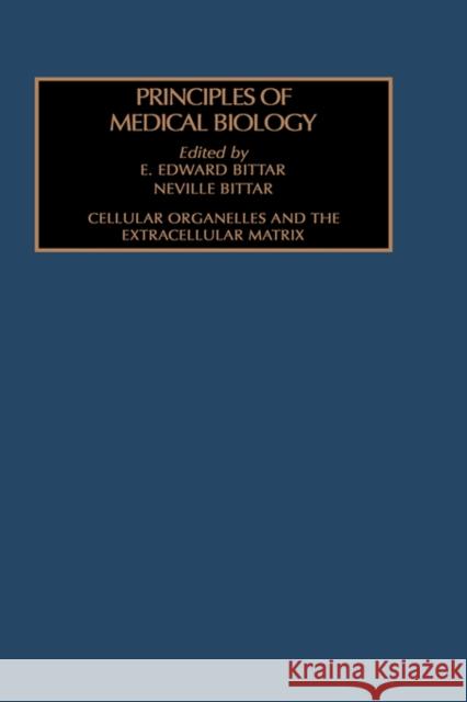 Cellular Organelles and the Extracellular Matrix: Volume 3 Bittar, Edward 9781559388047