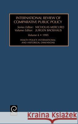 Health Policy: International and Historical Dimensions Jurgen Backhaus, Nicholas Mercuro 9781559388788 Emerald Publishing Limited