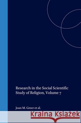 Research in the Social Scientific Study of Religion, Volume 7 D. O. Moberg J. M. Greer 9781559388931 Brill Academic Publishers