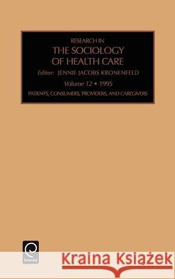 Patients, Consumers, Providers and Caregivers Jennie Jacobs Kronenfeld, Jennie Jacobs Kronenfeld, Professor Rose Weitz 9781559388948