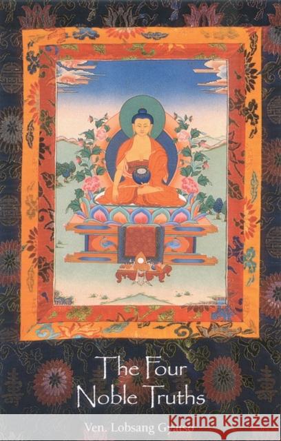 The Four Noble Truths Geshe Lobsang Gyatso Blo-Bzan-Rgya-M                          Ven Lobsang Gyatso 9781559390279 Snow Lion Publications