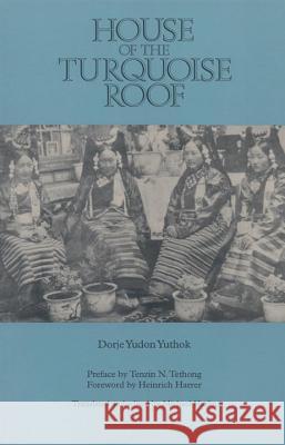 House of the Turquoise Roof Dorje Yuthok Michael Harlin 9781559390354 Snow Lion Publications