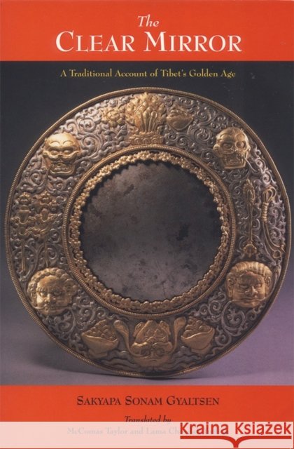 The Clear Mirror: A Traditional Account of Tibet's Golden Age Gyaltsen, Sakyapa Sonam 9781559390484 Snow Lion Publications