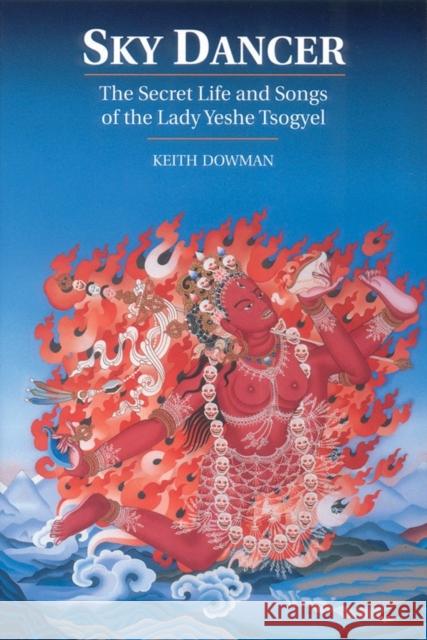 Sky Dancer: The Secret Life and Songs of Lady Yeshe Tsogyel Dowman, Keith 9781559390651 Shambhala Publications Inc