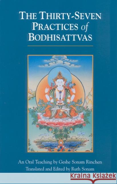 The Thirty-Seven Practices of Bodhisattvas: An Oral Teaching Gesha Sonam Rinchen Rgyal-Sras Thogs-Med-Dpal                Geshe Sonam Rinchen 9781559390682 Shambhala Publications Inc