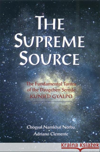 The Supreme Source: The Fundamental Tantra of Dzogchen Semde Adriano Clemente 9781559391207 Snow Lion Publications