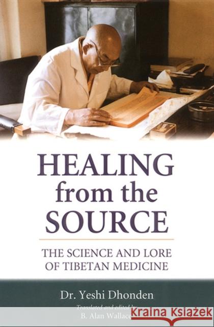 Healing from the Source: The Science and Lore of Tibetan Medicine Yeshi Dhonden 9781559391481 Shambhala Publications Inc