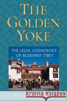 The Golden Yoke: The Legal Cosmology of Buddhist Tibet Rebecca Redwood French 9781559391719 Snow Lion Publications