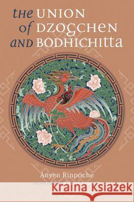 The Union of Dzogchen and Bodhichitta Anyen Rinpoche Allison Graboski 9781559392488 Snow Lion Publications