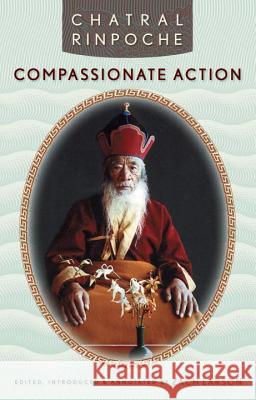 Compassionate Action Chatral Rinpoche Zach Larson 9781559392716 Snow Lion Publications