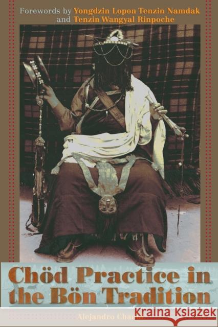 Chod Practice in the Bon Tradition: Tracing the Origins of Chod (gcod) in the Bon Tradition, a Dialogic Approach Cutting Through Sectarian Boundaries Chaoul, Alejandro 9781559392921