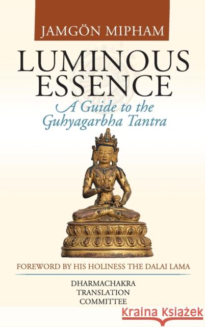 Luminous Essence: A Guide to the Guhyagarbha Tantra Mipham, Jamgon 9781559393270