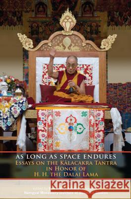 As Long as Space Endures: Essays on the Kalacakra Tantra in Honor of H.H. the Dalai Lama Edward A. Arnold 9781559393300 Snow Lion Publications